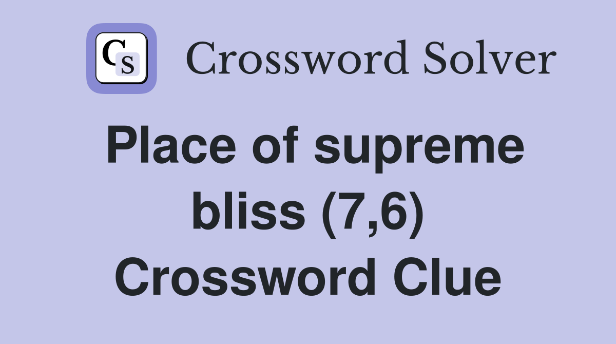 Place of supreme bliss (7,6) Crossword Clue