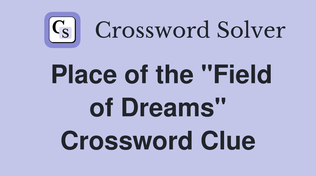 Place of the "Field of Dreams" Crossword Clue