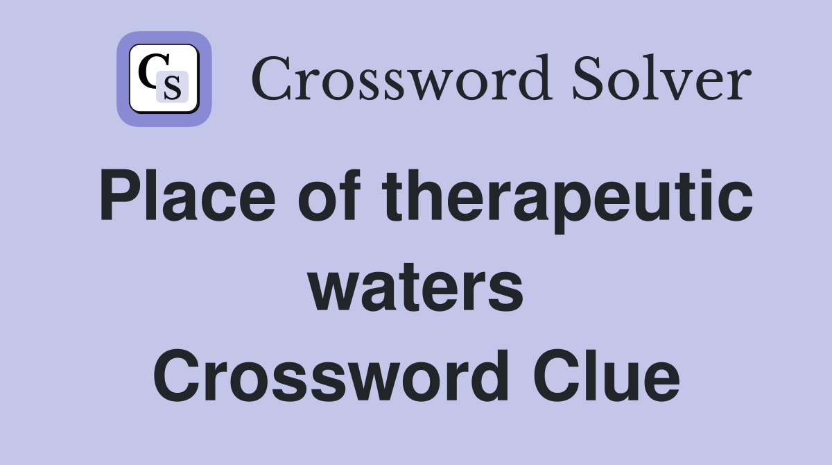 Place of therapeutic waters Crossword Clue