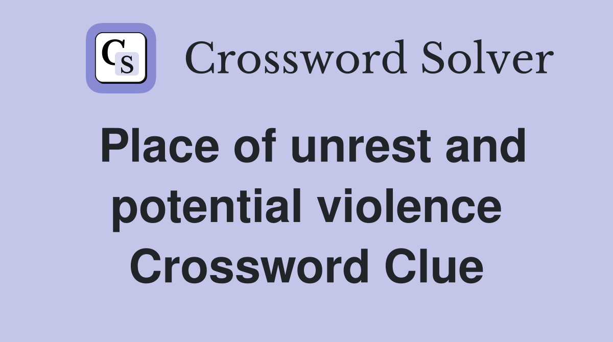 Place of unrest and potential violence Crossword Clue