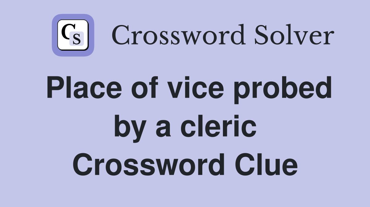 Place of vice probed by a cleric Crossword Clue