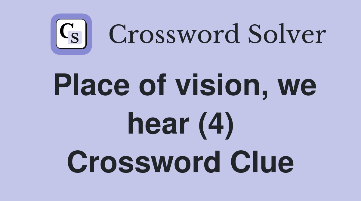 Place of vision, we hear (4) Crossword Clue
