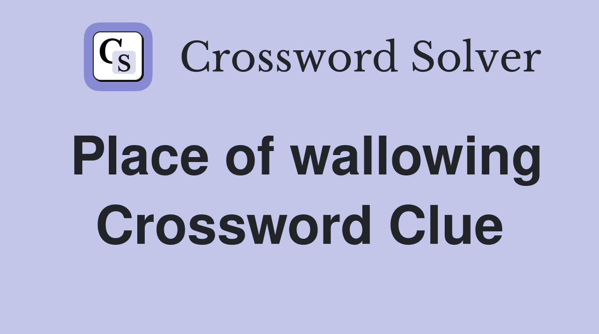 Place of wallowing Crossword Clue
