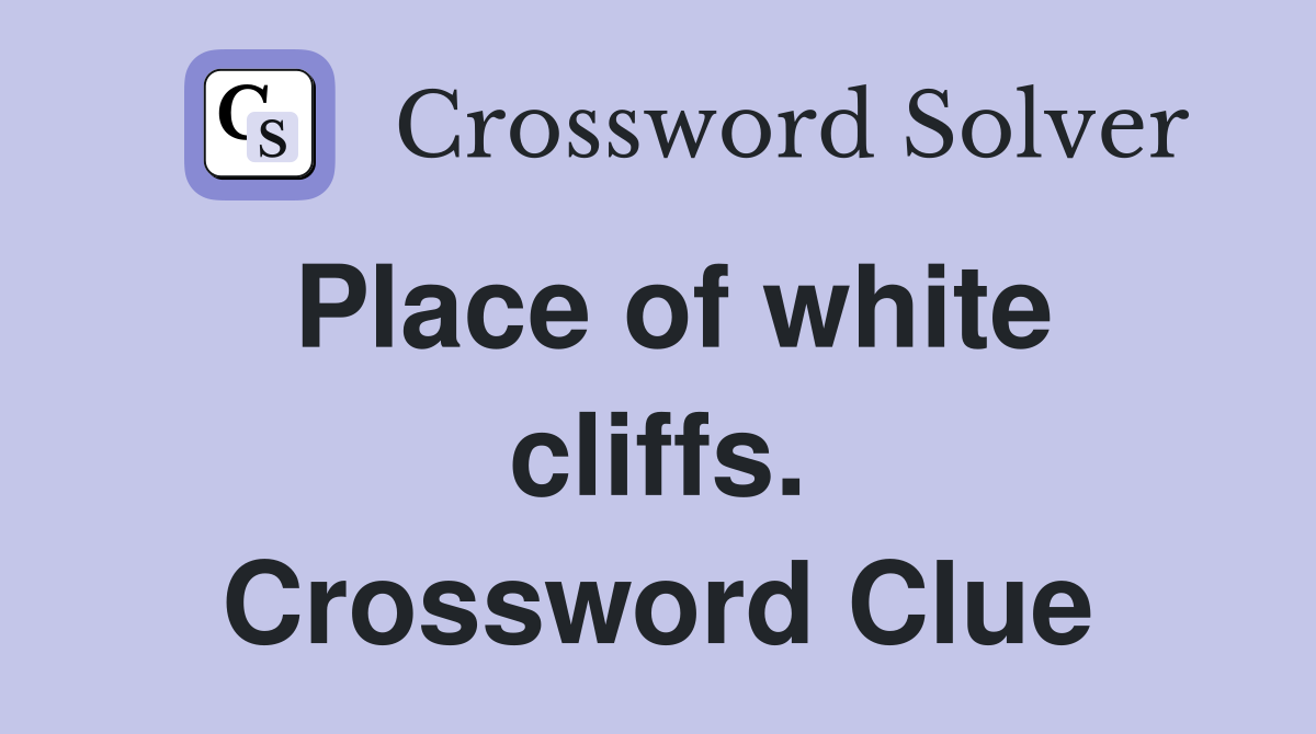 Place of white cliffs. Crossword Clue