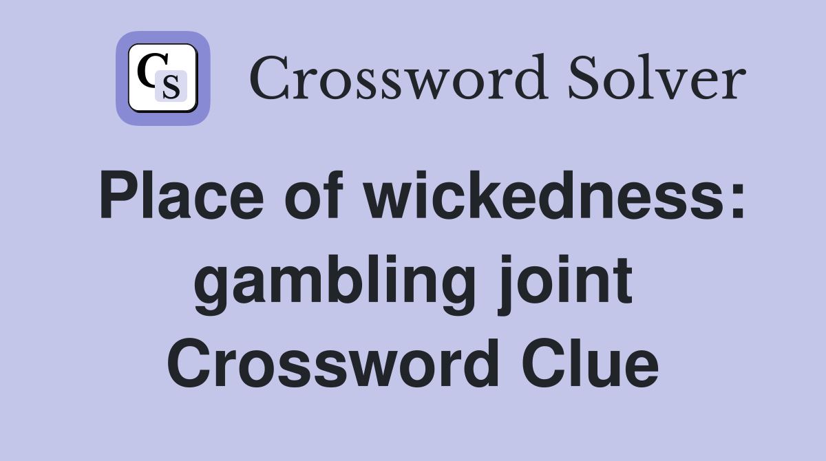 Place of wickedness: gambling joint Crossword Clue