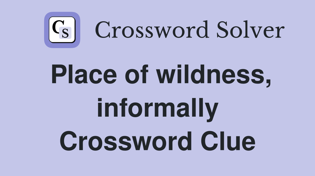 Place of wildness, informally Crossword Clue