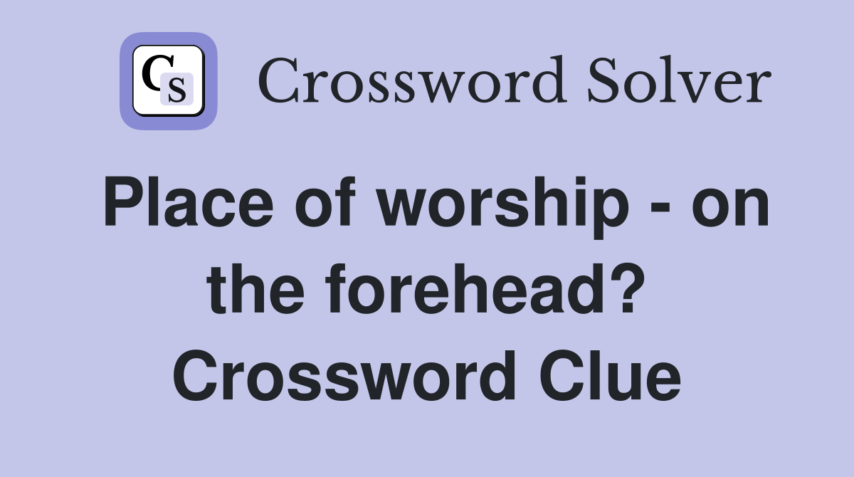 Place of worship - on the forehead? Crossword Clue