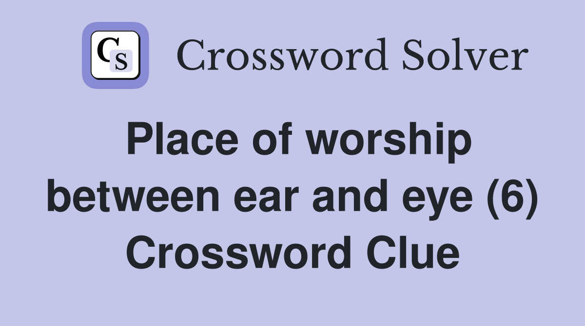 Place of worship between ear and eye (6) Crossword Clue