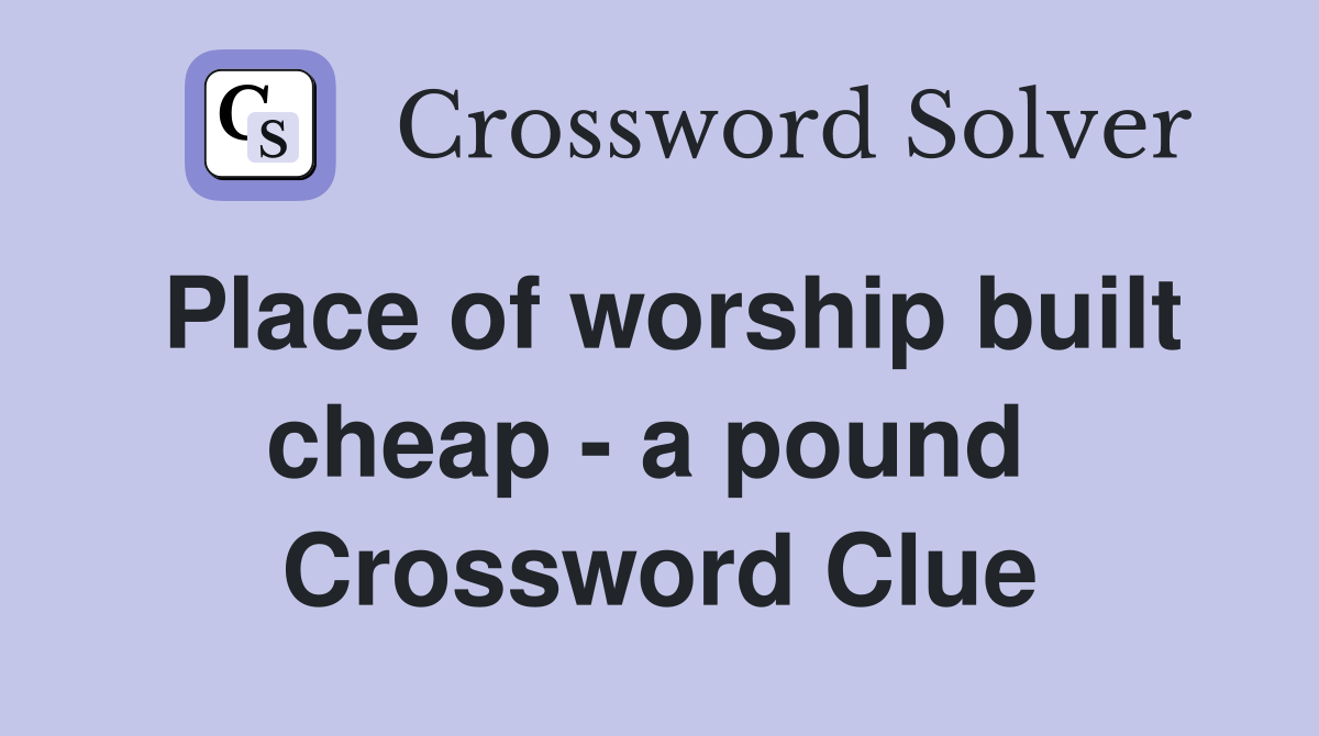 Place of worship built cheap - a pound  Crossword Clue