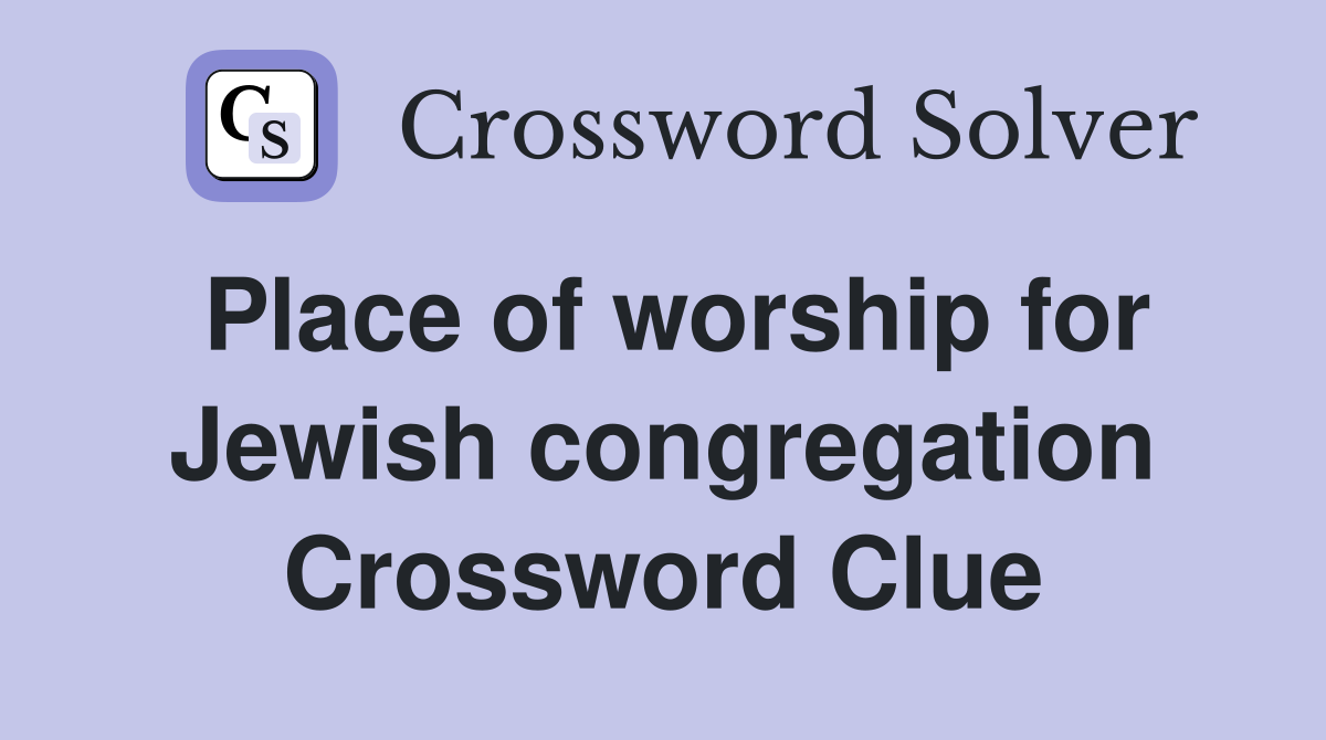Place of worship for Jewish congregation Crossword Clue