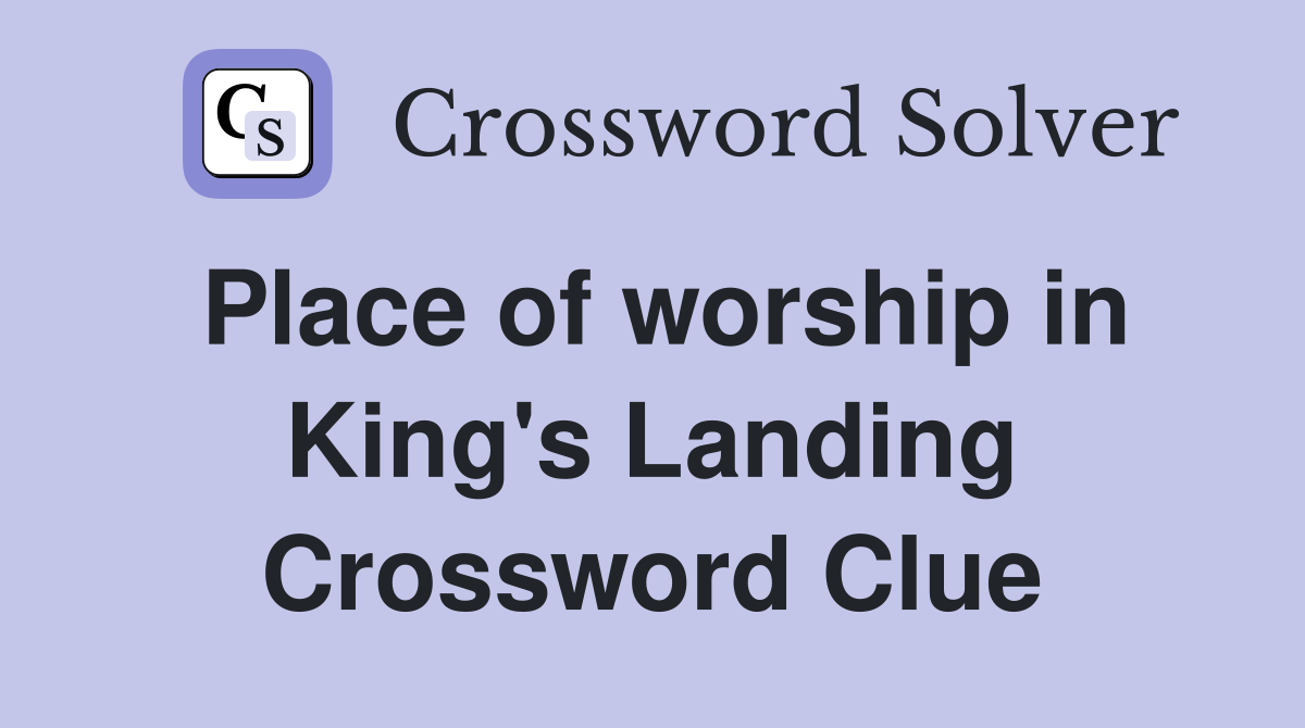 Place of worship in King's Landing Crossword Clue