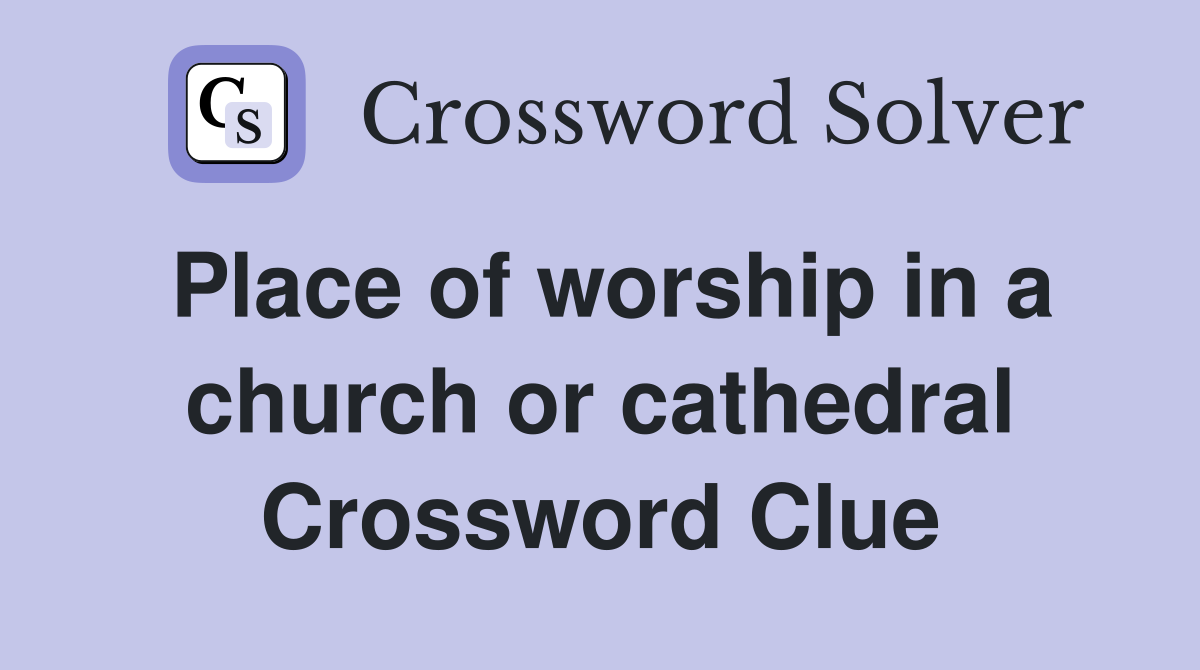 Place of worship in a church or cathedral Crossword Clue