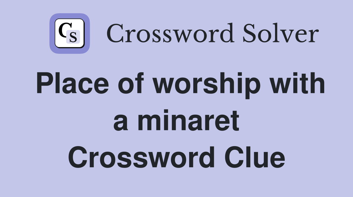 Place of worship with a minaret Crossword Clue