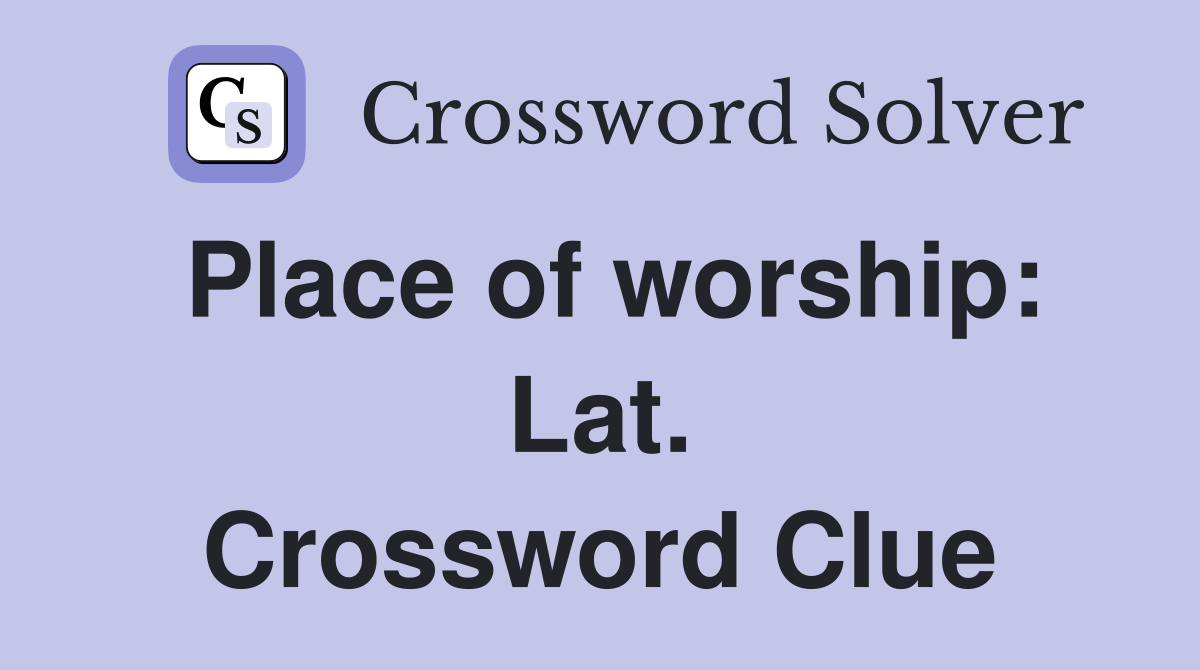 Place of worship: Lat. Crossword Clue