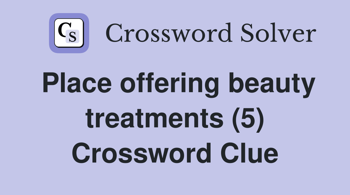Place offering beauty treatments (5) Crossword Clue
