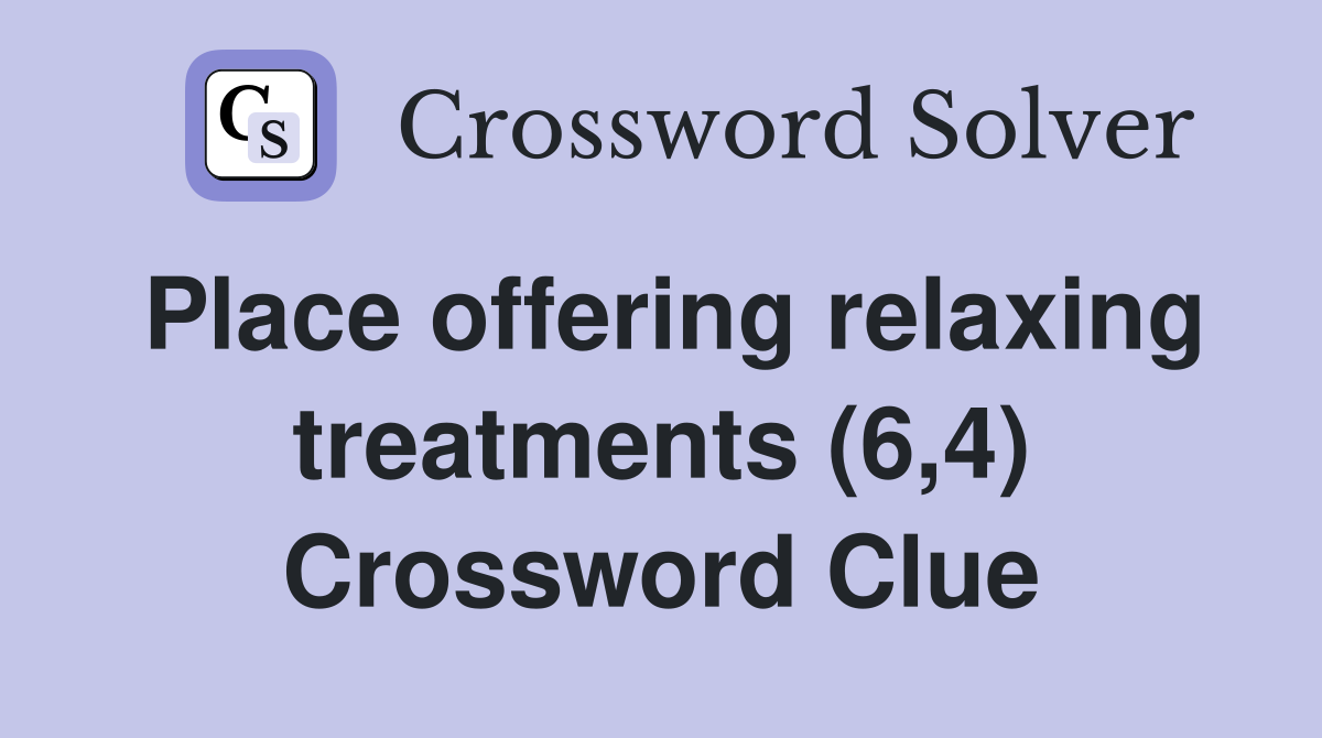 Place offering relaxing treatments (6,4) Crossword Clue