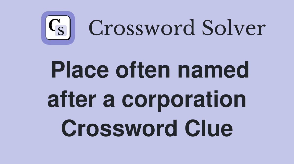 Place often named after a corporation Crossword Clue