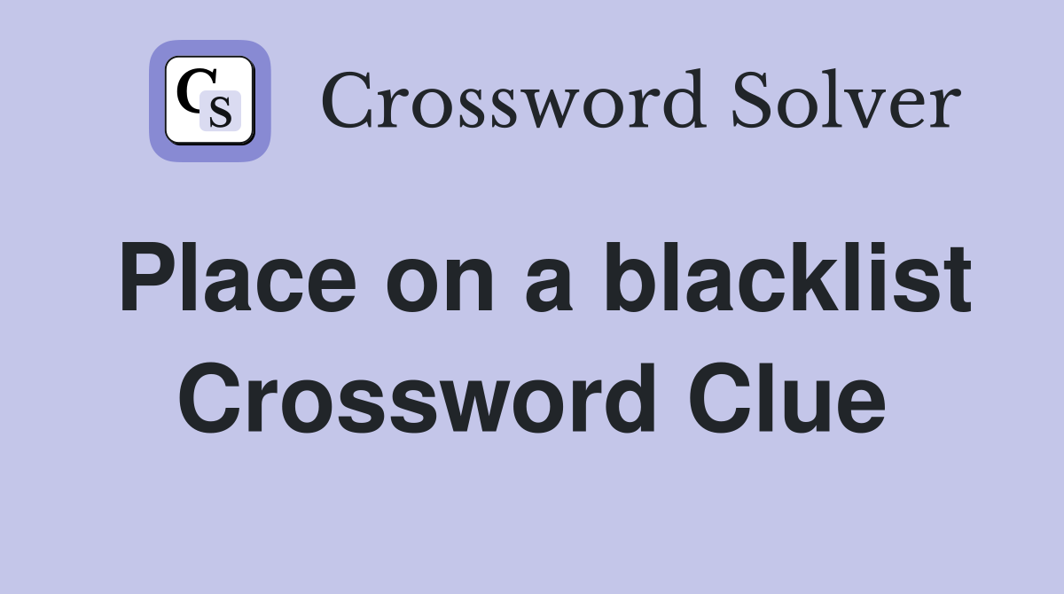 Place on a blacklist Crossword Clue