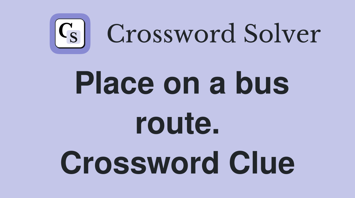 Place on a bus route. Crossword Clue