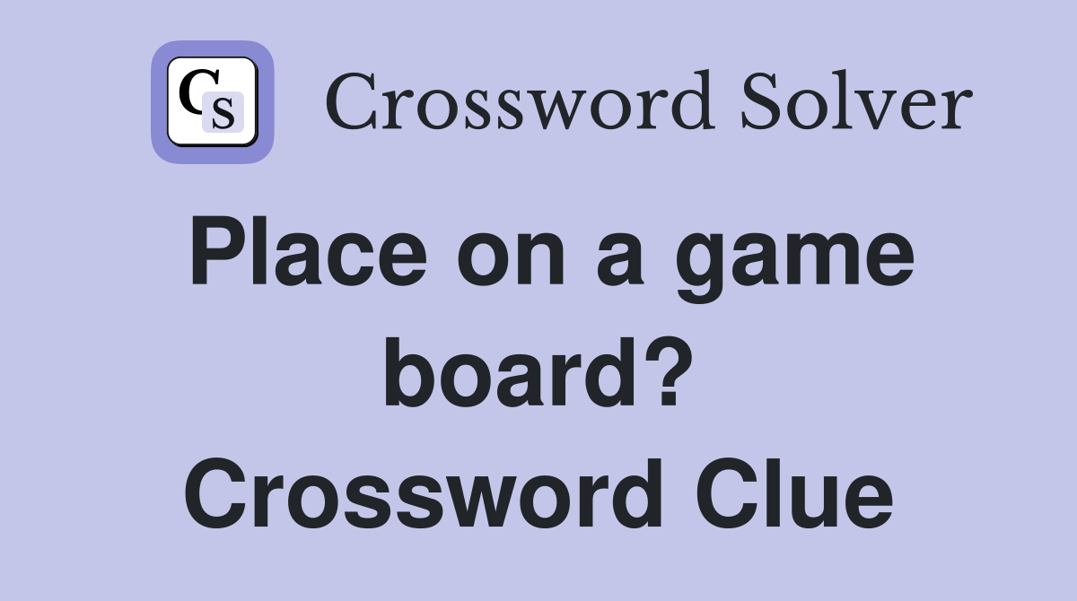 Place on a game board? Crossword Clue