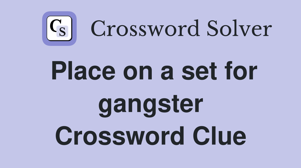 Place on a set for gangster Crossword Clue