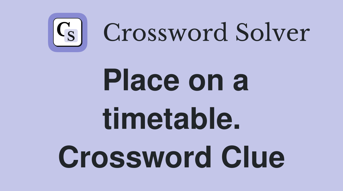 Place on a timetable. Crossword Clue