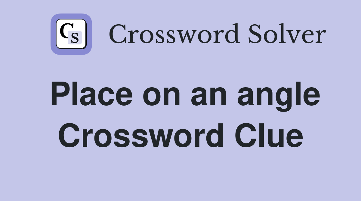 Place on an angle Crossword Clue