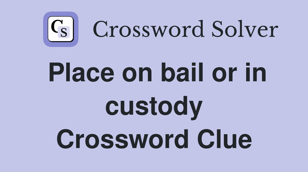 Place on bail or in custody Crossword Clue