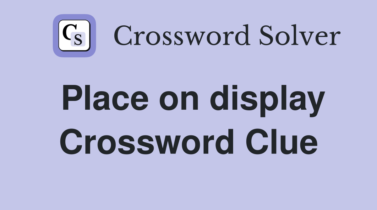 Place on display Crossword Clue