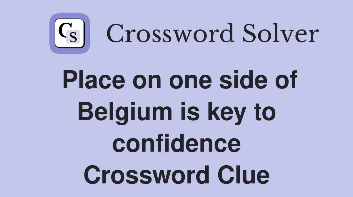 Place on one side of Belgium is key to confidence Crossword Clue