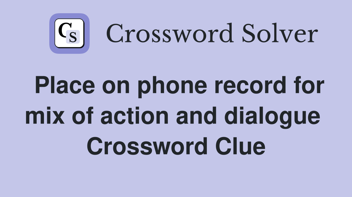 Place on phone record for mix of action and dialogue  Crossword Clue