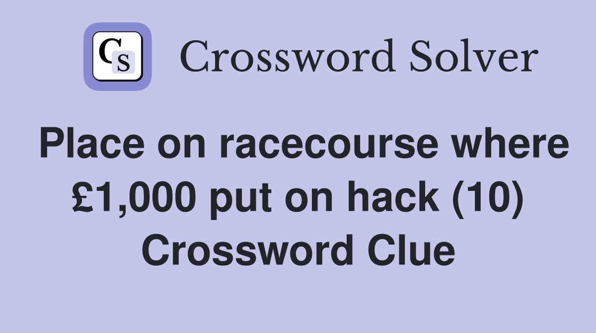 Place on racecourse where £1,000 put on hack (10) Crossword Clue