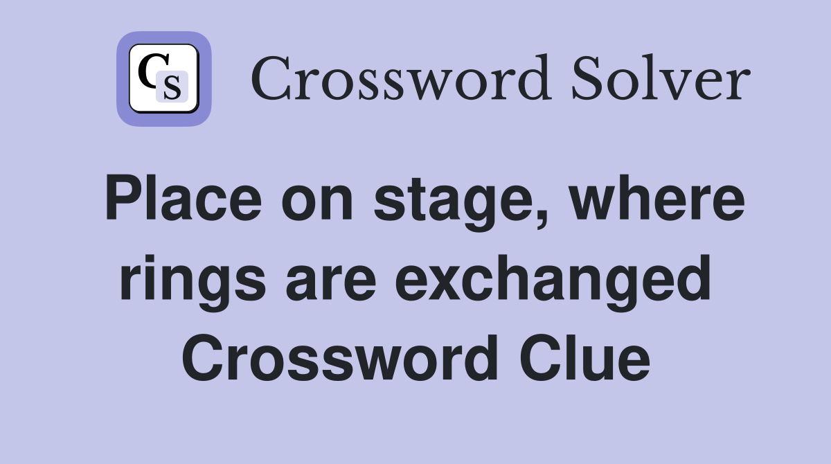 Place on stage, where rings are exchanged Crossword Clue