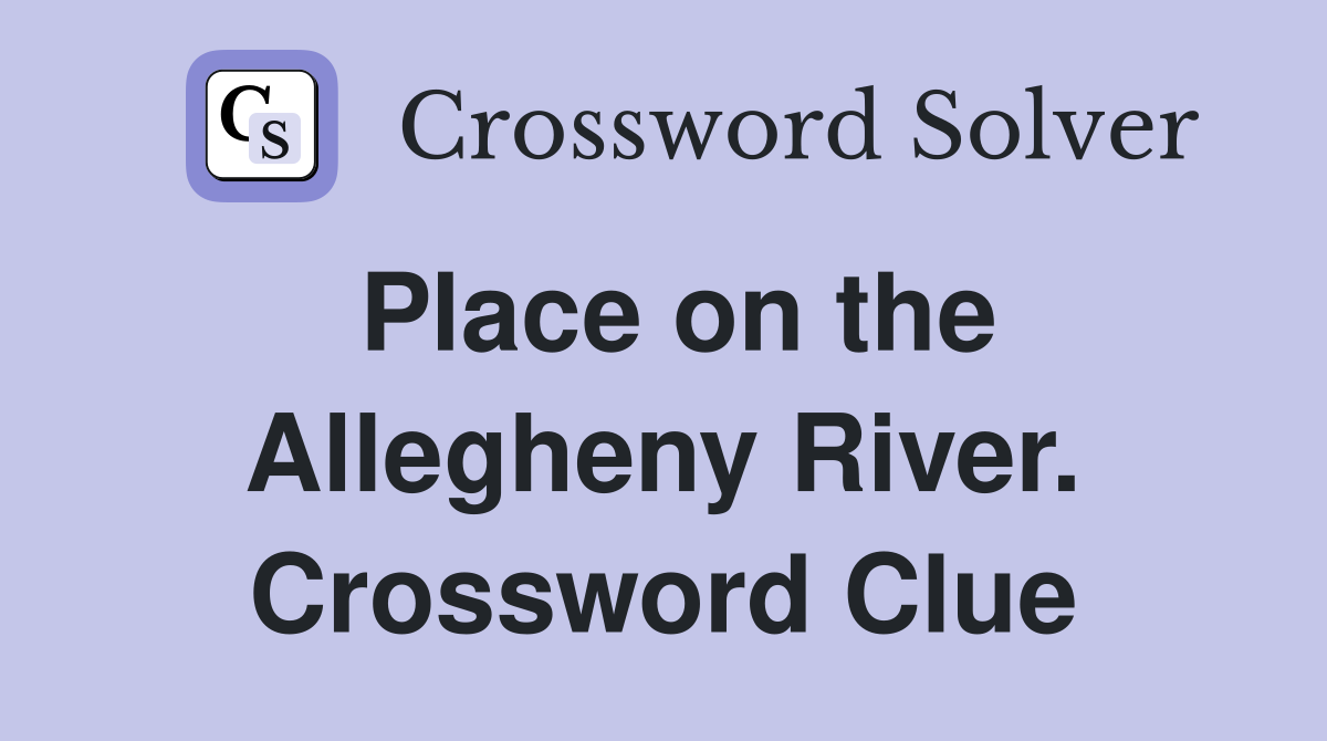 Place on the Allegheny River. Crossword Clue