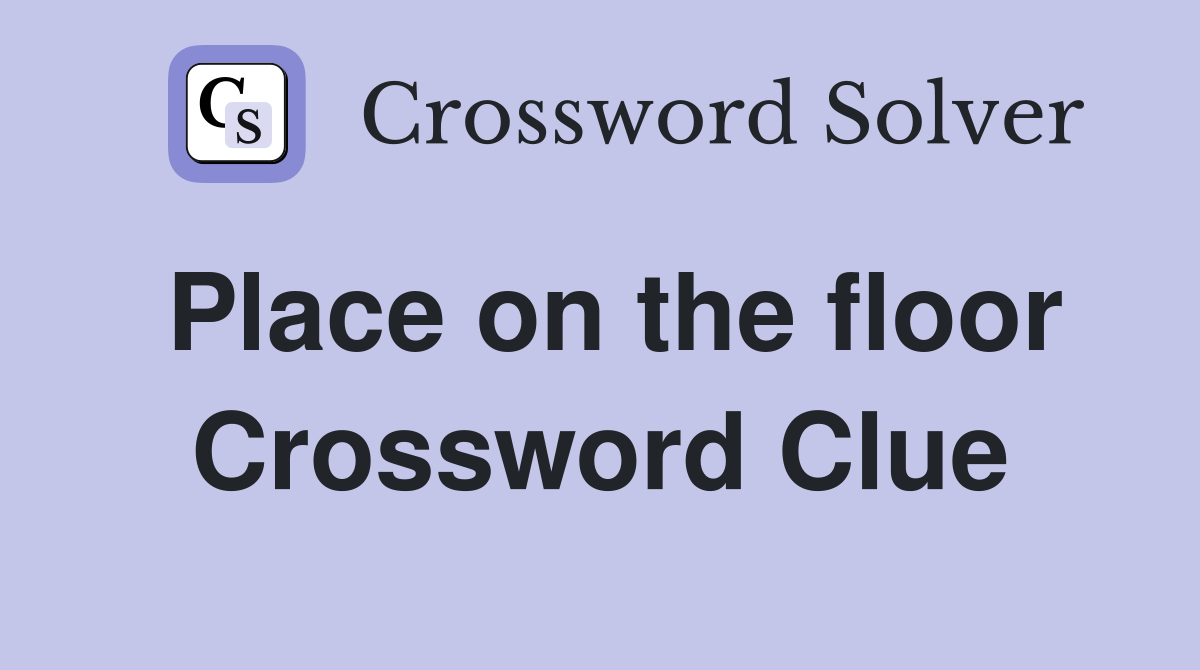 Place on the floor Crossword Clue