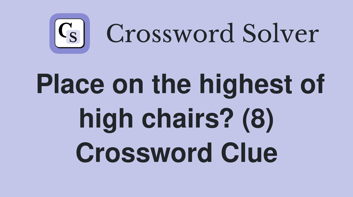 Place on the highest of high chairs? (8) Crossword Clue