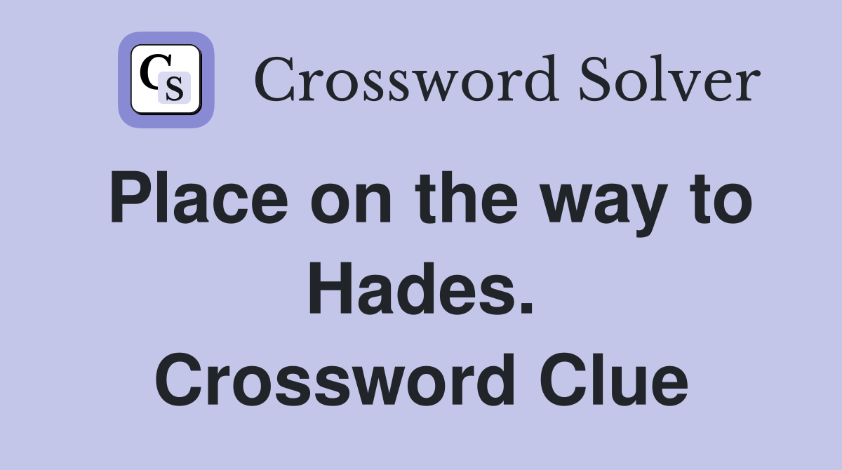 Place on the way to Hades. Crossword Clue