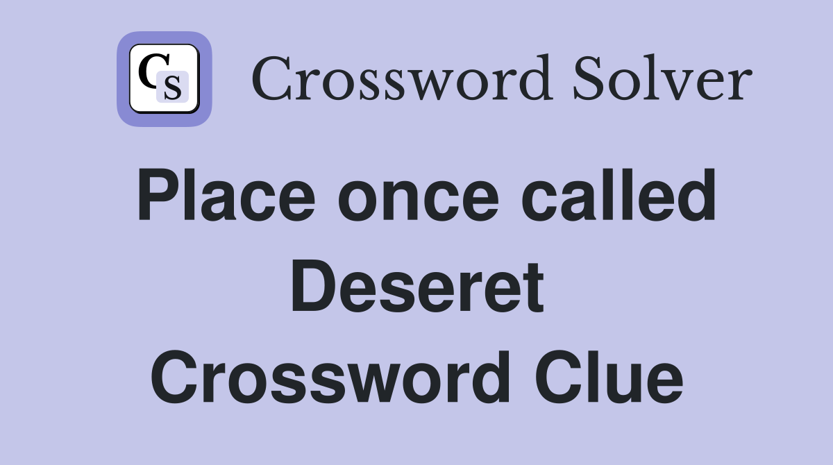Place once called Deseret Crossword Clue