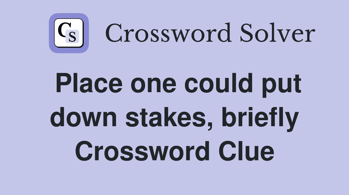 Place one could put down stakes, briefly Crossword Clue