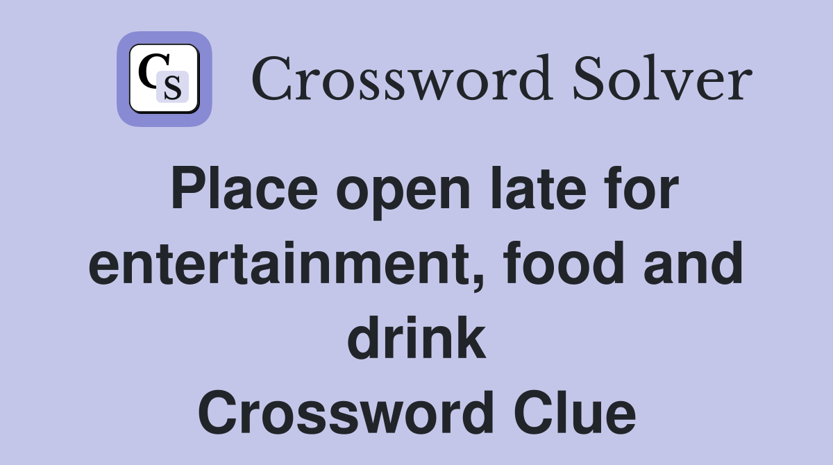 Place open late for entertainment, food and drink Crossword Clue