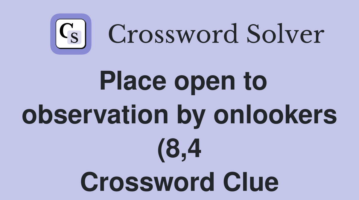 Place open to observation by onlookers (8 4) Crossword Clue Answers Place open to observation by onlookers (8 4) Crossword Clue Answers