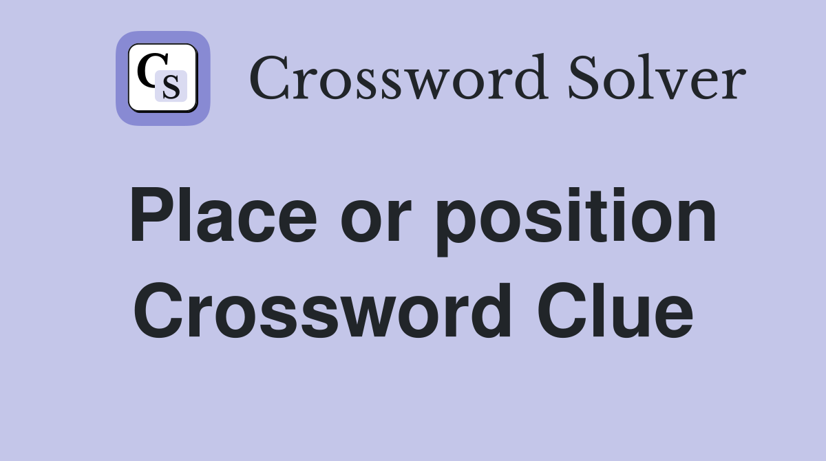 Place or position Crossword Clue
