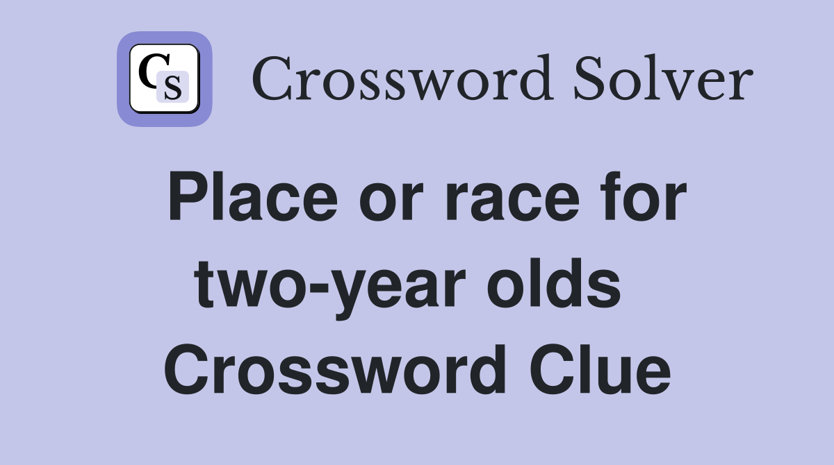 Place or race for two-year olds  Crossword Clue
