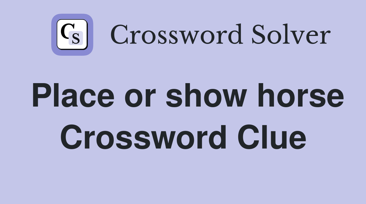 Place or show horse Crossword Clue