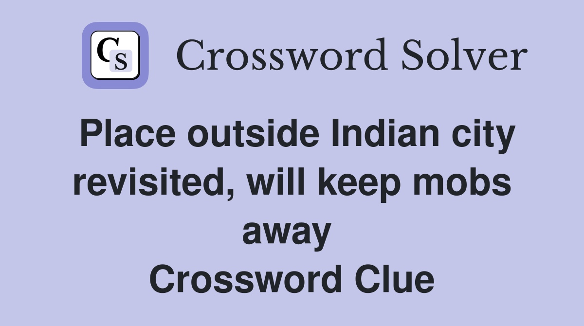 Place outside Indian city revisited, will keep mobs away  Crossword Clue
