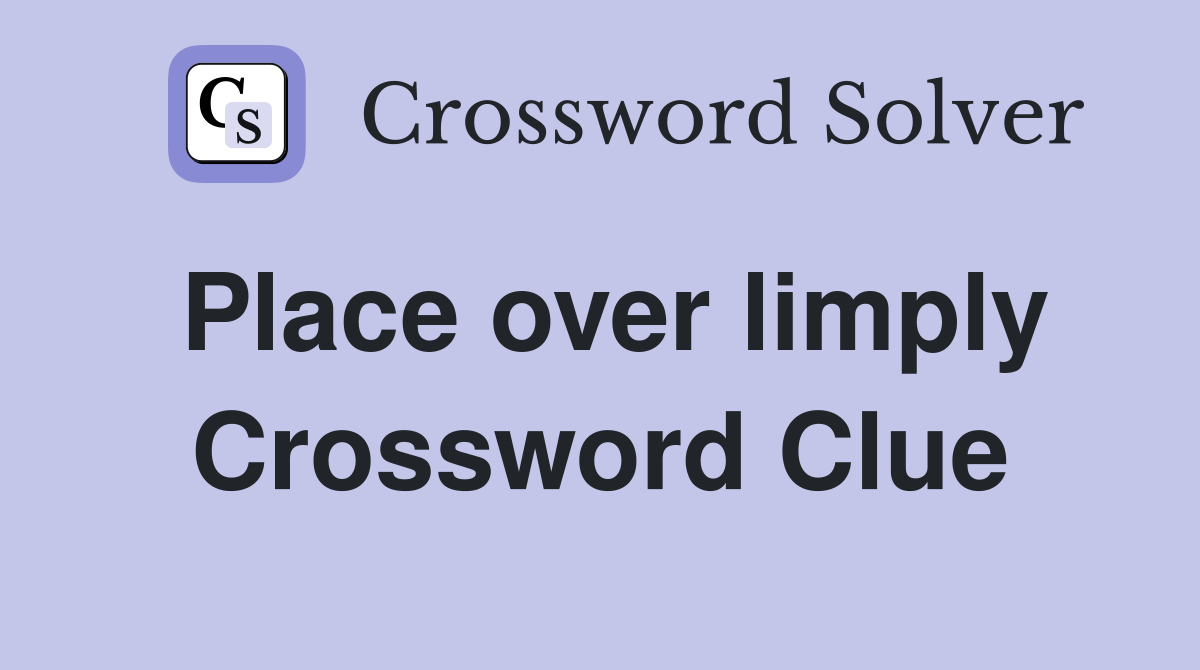 Place over limply Crossword Clue
