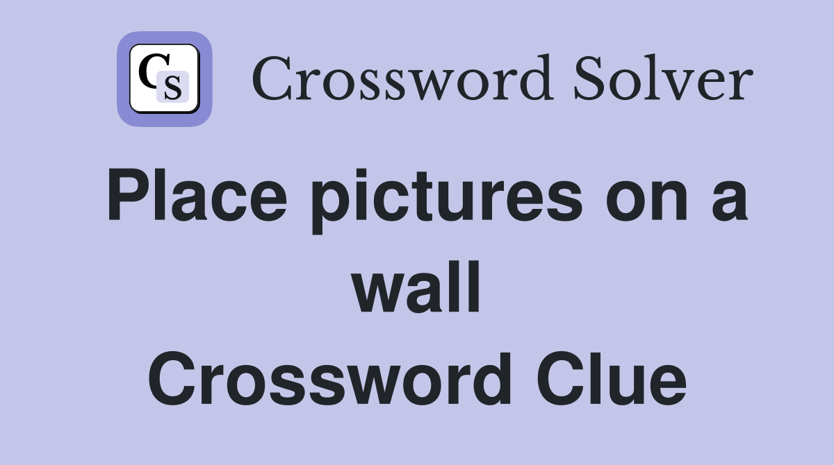 Place pictures on a wall Crossword Clue