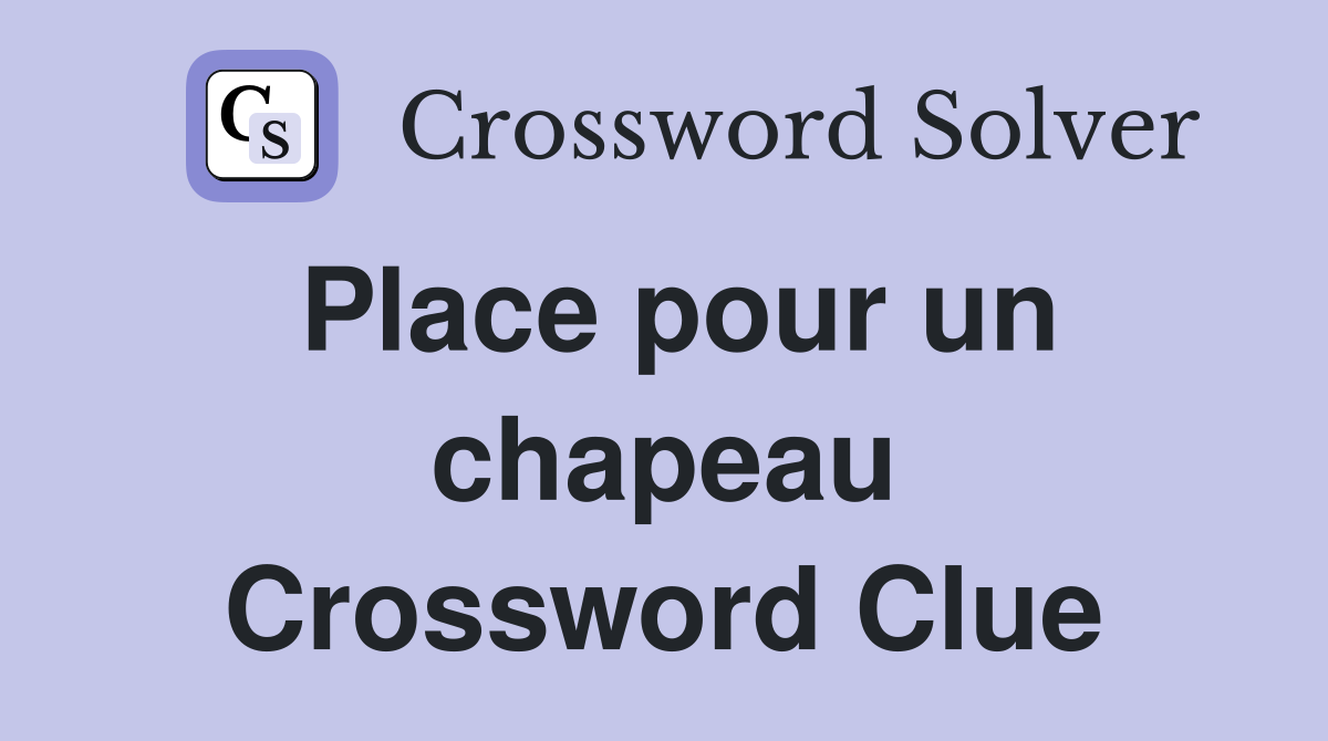 Place pour un chapeau Crossword Clue