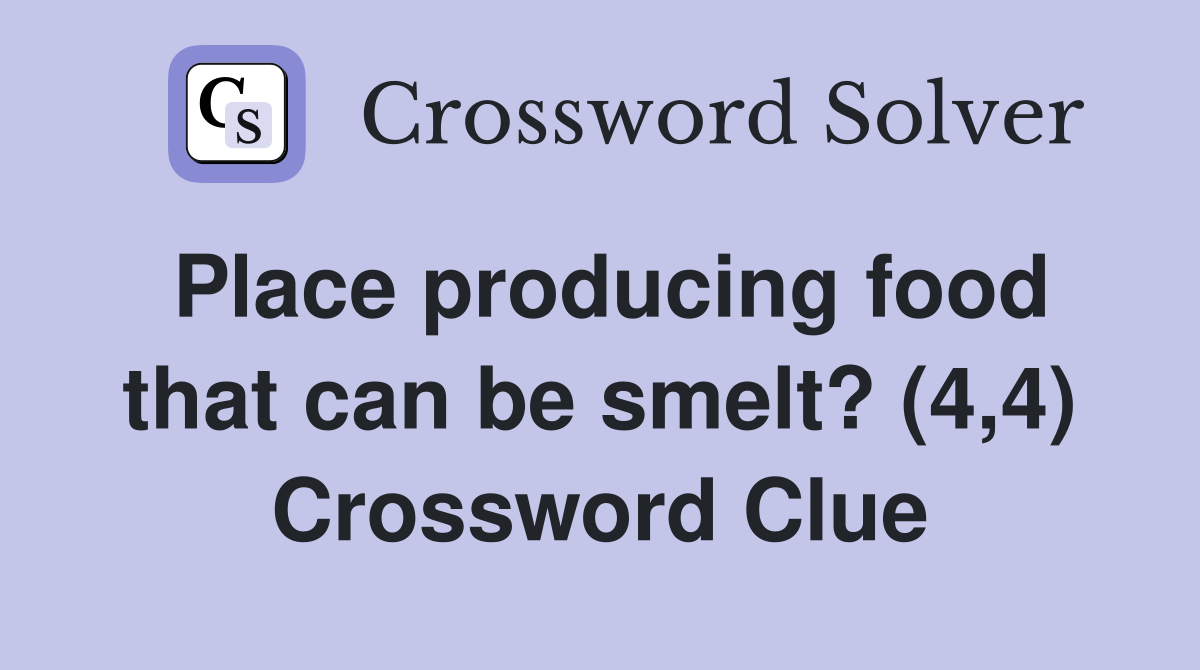 Place producing food that can be smelt? (4,4) Crossword Clue