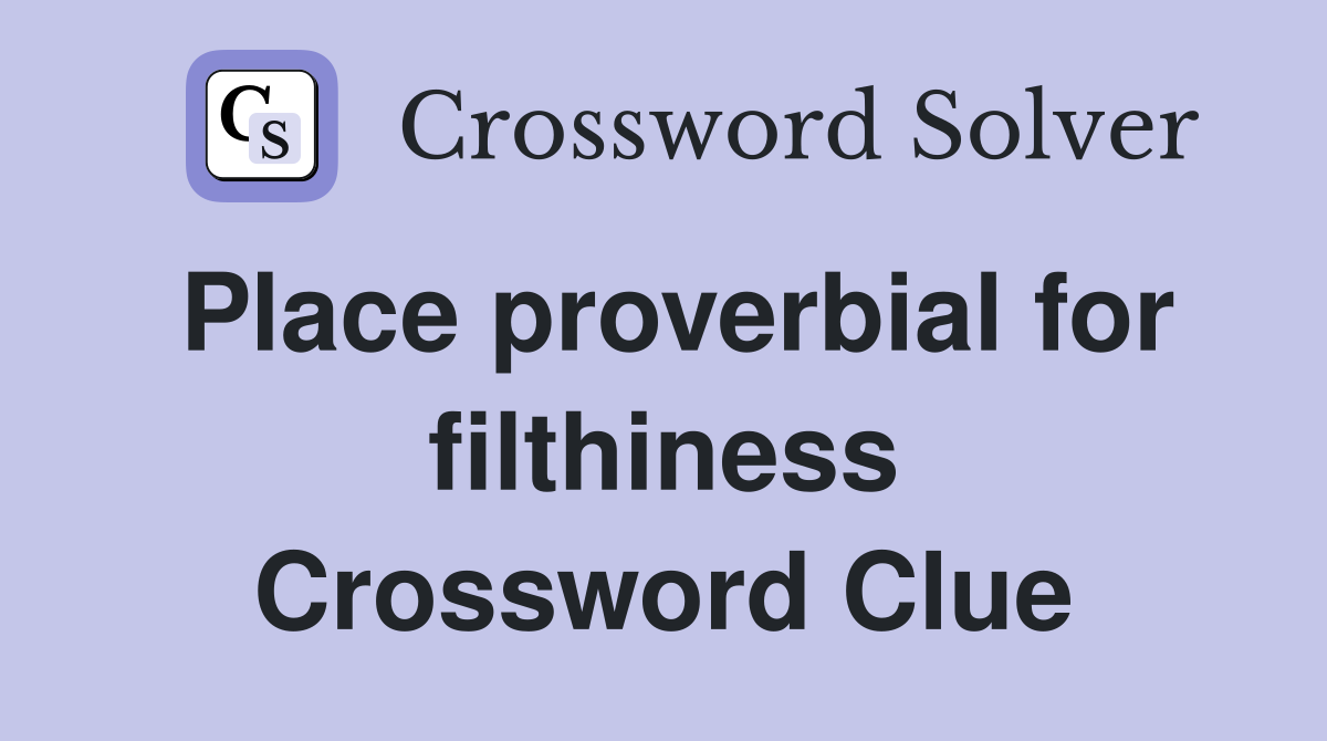 Place proverbial for filthiness Crossword Clue
